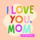 I Love You, Mom - 100 Illustrated Quotes For Mothers (Hardback)