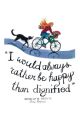 I would always rather be happy than Dignified by Driftwood Designs