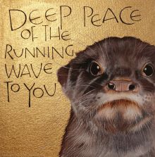 Deep peace of the running wave to you - from the Gaelic Blessing